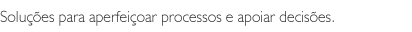 Solues para aperfeioar e apoiar decises.